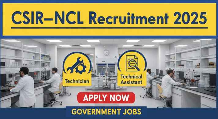 CSIR–NCL Recruitment 2025 – Technician & Technical Assistant 34 Vacancies
