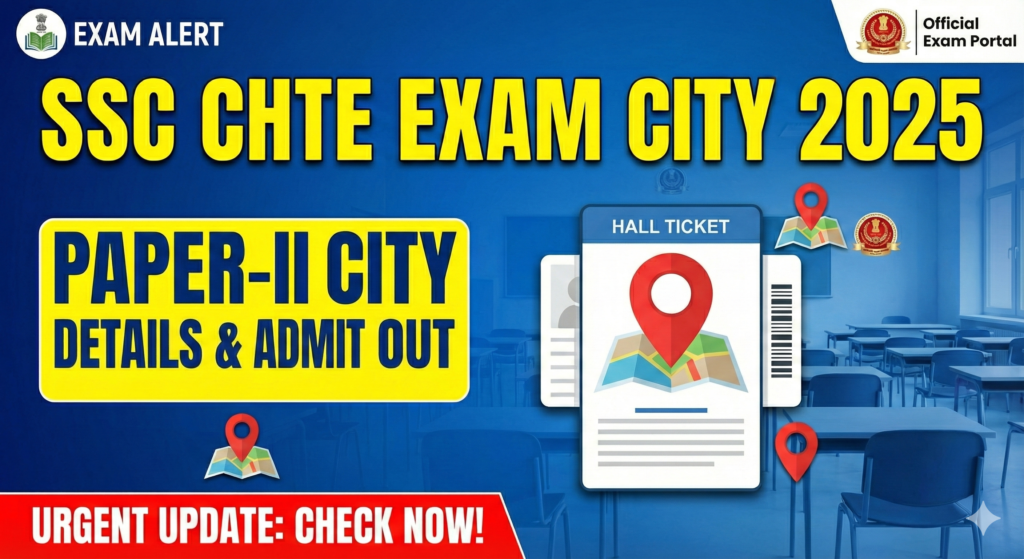 SSC CHTE Exam 2025 – Paper-II Exam City Slip Out