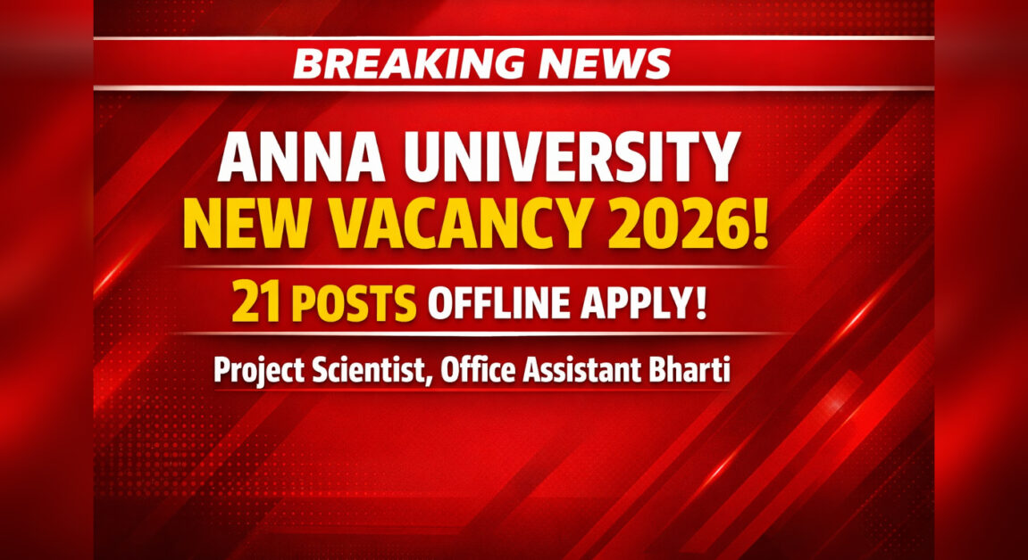 Anna University New Vacancy 2026 — 21 Posts Offline Apply | Project Scientist, Office Assistant Bharti