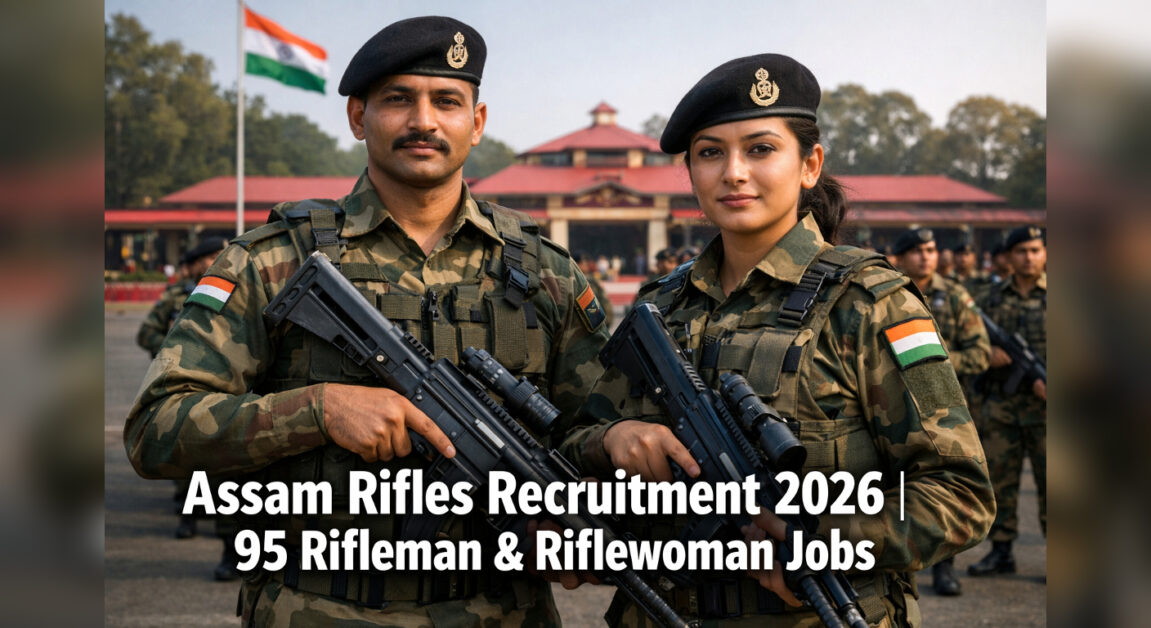 Assam Rifles Bharti 2026 – 95 Rifleman & Riflewoman Govt Jobs | Online Apply