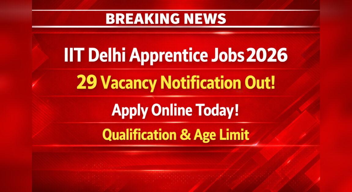 IIT Delhi Apprentice Jobs 2026 — 29 Vacancy Notification Out | Apply Online Today | Qualification & Age Limit