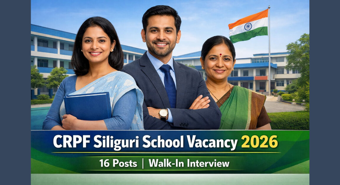 CRPF Siliguri School Vacancy 2026